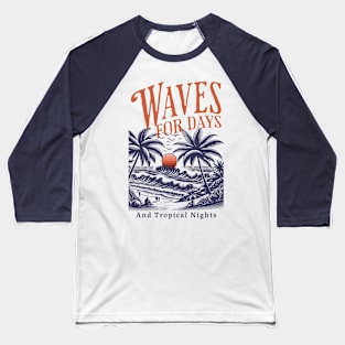 Waves for Days and Tropical Nights Baseball T-Shirt